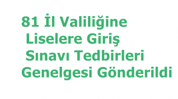 81 İl Valiliğine Liselere Giriş Sınavı Tedbirleri Genelgesi Gönderildi
