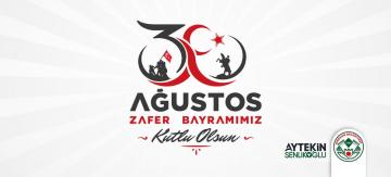 BAŞKAN ŞENLİKOĞLU’NUN 30 AĞUSTOS MESAJ