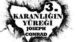 “Karanlığın Yüreği 3. son bölüm” Joseph Conrad