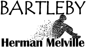 “Katip Bartleby” Herman Melville