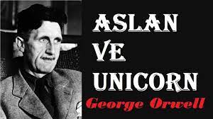 “Aslan ve Unicorn” 2. George ORWELL