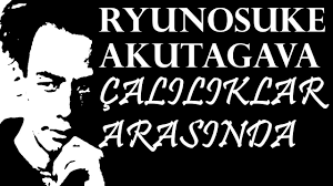 “Çalılıklar Arasında” Ryunosuke AKUTAGAVA