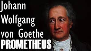 “PROMETHEUS” Johann Wolfgang von Goethe