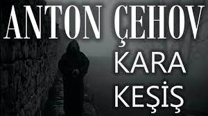 “Kara Keşiş” Anton Çehov