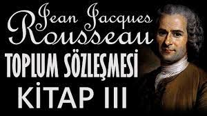 “Toplum Sözleşmesi Kitap III” Jean Jacques Rousseau