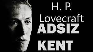 “ADSIZ KENT” H. P. Lovecraft