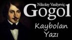 “Kaybolan Yazı” Nikolay Vasilyeviç GOGOL