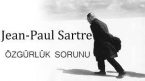 “Özgürlük Sorunu” Jean-Paul Sartre