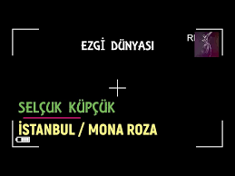 SELÇUK KÜPÇÜK- İstanbul/Mona Roza