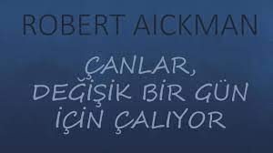 “ÇANLAR, DEĞİŞİK BİR GÜN İÇİN ÇALIYOR” ROBERT AICKMAN