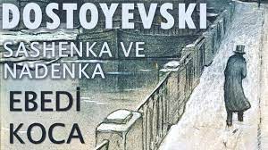 “EBEDİ KOCA” Fyodor DOSTOYEVSKİ bölüm -14- SASHENKA VE NADENKA