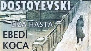 “EBEDİ KOCA” Fyodor DOSTOYEVSKİ bölüm -8- LİZA HASTA