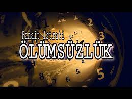 “ÖLÜMSÜZLÜK” Panait ISTRATİ