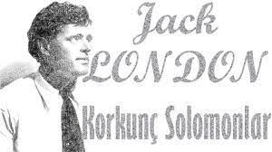 “Korkunç Solomonlar” jack LONDON