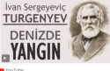 “DENİZDE YANGIN” İvan Sergeyeviç TURGENYEV