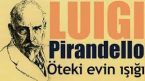 “Öteki Evin Işığı” Luigi PIRANDELLO