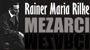 “MEZARCI” Rainer Maria Rilke