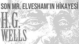 “Son Mr. Elvesham’in Hikayesi” H. G. WELLS