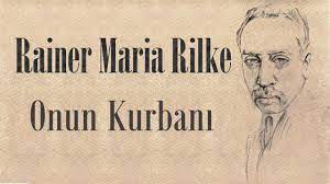 “Onun Kurbanı” Rainer Maria Rilke