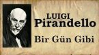 “Bir Gün Gibi” Luigi Pirandello