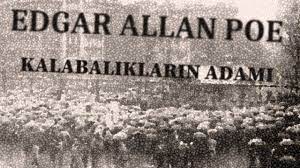 “Kalabalıkların Adamı” Edgar Allan Poe