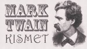 “KISMET” Mark Twain