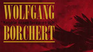“Kargalar Akşam Yuvalarına Uçar” Wolfgang Borchert