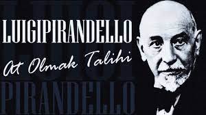 “At Olmak Talihi” Luigi Pirandello