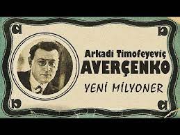 “YENİ MİLYONER” Arkadi Timofeyeviç Averçenko