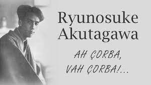 “Ah Çorba, Vah Çorba!…” Ryunosuke Akutagawa