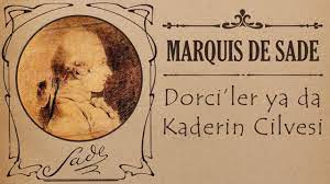“Dorci’ler ya da Kaderin Cilvesi” Marquis De Sade