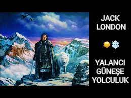 “Yalancı Güneşe Yolculuk” JACK LONDON