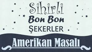 “Sihirli BonBon Şekerler” Amerikan Masalı