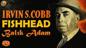 “FISHHEAD – Balık Adam” Irvin S. COBB