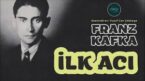 “İlk Acı” Franz KAFKA