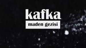 “Maden Gezisi” Franz KAFKA