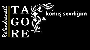 “konuş sevdiğim…” Rabindranath TAGORE
