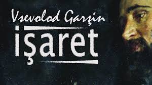 “İŞARET” Vsevolod Mihayloviç GARŞİN