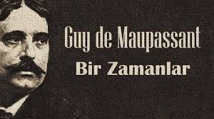 “Bir Zamanlar” Guy de MAUPASSANT