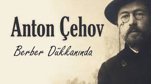 “Berber Dükkanında” Dr. Anton ÇEHOV