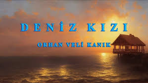 “Deniz Kızı” Orhan Veli KANIK