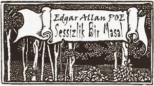 “Sessizlik Bir Masal” Edgar Allan POE