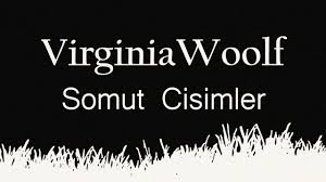 “Somut Cisimler” Virginia WOOLF
