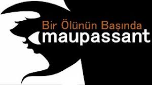 “Bir Ölünün Başında” Guy de MAUPASSANT
