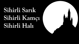 “Sihirli Sarık Sihirli Kamçı Sihirli Halı” Türk Masalı