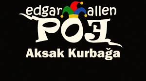 “Aksak Kurbağa” Edgar Allan POE