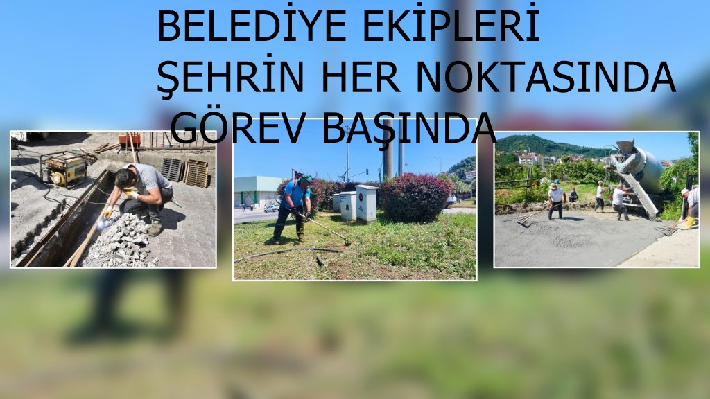 BELEDİYE EKİPLERİ ŞEHRİN HER NOKTASINDA GÖREV BAŞINDA