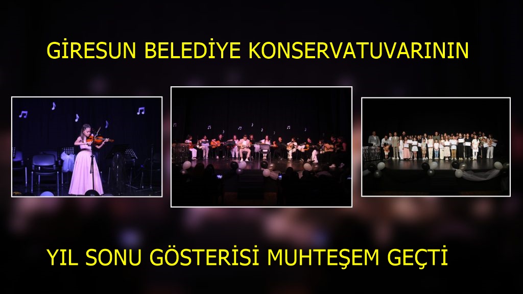 GİRESUN BELEDİYE KONSERVATUVARININ YIL SONU GÖSTERİSİ MUHTEŞEM GEÇTİ