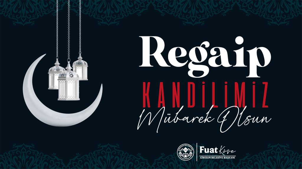 BAŞKAN KÖSE’NİN REGAİP KANDİLİ MESAJI