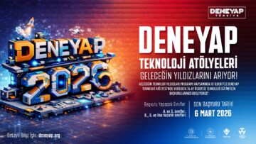 Geleceğin Teknoloji Yıldızları Aranıyor: DENEYAP 2026 Başvuruları Başladı